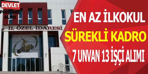 İl Özel İdare Sürekli Kadro En Az İlkokul 13 Düz İşçi Personel Alıyor