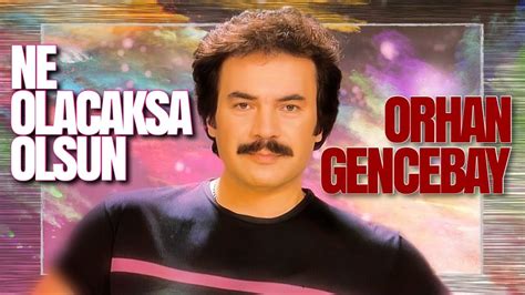 Ne Olacaksa Olsun Orhan Gencebay YouTube