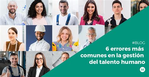 6 errores más comunes en la gestión del talento humano HRCS