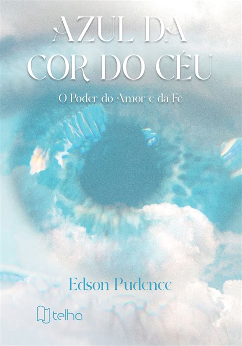 Azul Da Cor Do Céu O Poder Do Amor E Da Fé Editora Telha