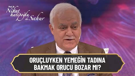 Oruçluyken yemeğin tadına bakmak orucu bozar mı Nihat Hatipoğlu ile