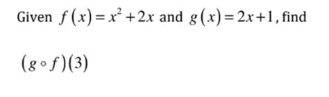 Solved Given F X X2 2x ﻿and G X 2x 1 ﻿find G F 3