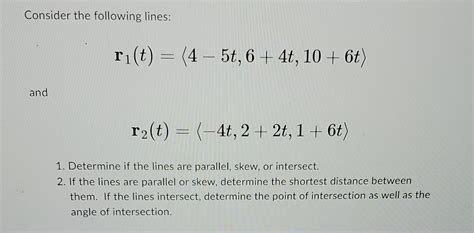 Solved Consider The Following Lines R1 T 4−5t 6 4t 10 6t