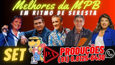 Set Melhores Da MPB Em Ritmo De Seresta Sem Vinheta YouTube