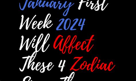 January First Week 2024 Will Affect These 4 Zodiac Signs The Most – Zodiac Heist