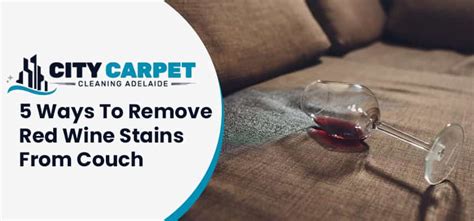 5 Ways To Remove Red Wine Stains From Couch Stain Removal