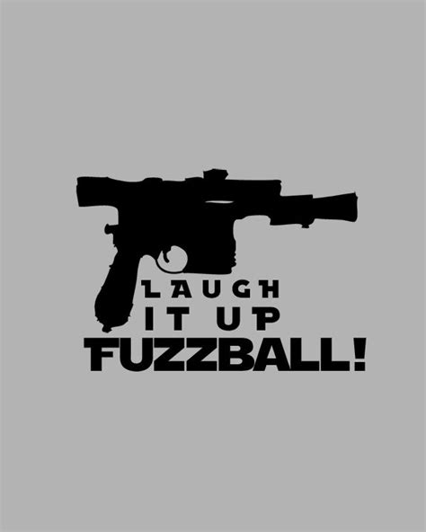 Star Wars Han Solo Laugh It Up Fuzzball Star Wars Quotes Star Wars