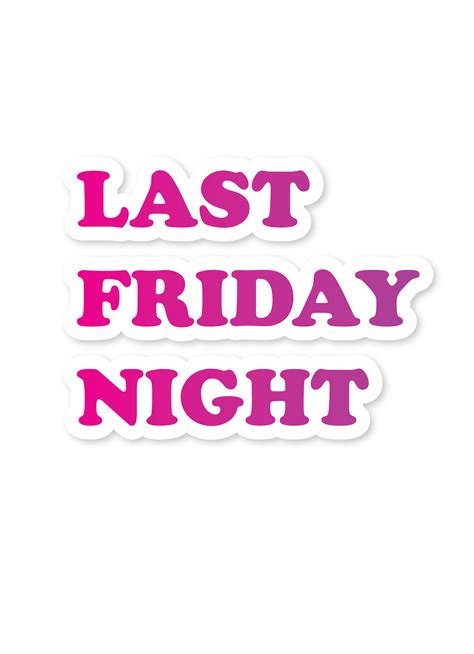 Last Friday Night Sticker For Sale By Teliiia Last Friday Night