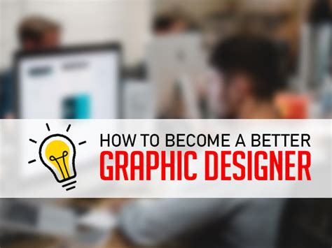 How To Become A Better Graphic Designer Gdj