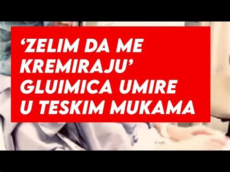 GLUMICA UMIRE U TESKIM MUKAMA ZELI DA JE KREMIRAJU SVI U SUZAMA