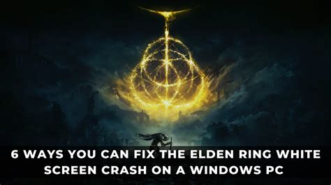 6 Ways To Fix The Elden Ring White Screen Crash On A Windows PC KeenGamer