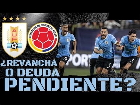 Uruguay Vs Colombia El Partido Mas Dificil De La Copa Youtube