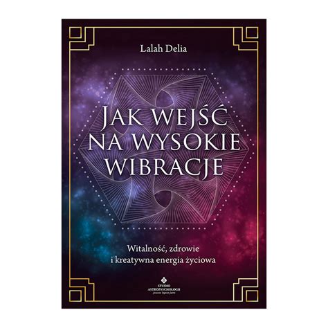 Jak Wejść Na Wysokie Wibracje Lalah Delia Solarius