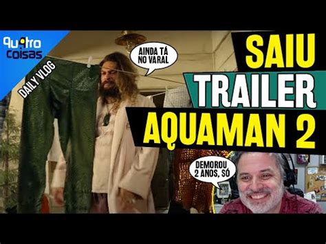 Primeiro Trailer De Aquaman O Reino Perdido Finalmente Saiu Rea O E