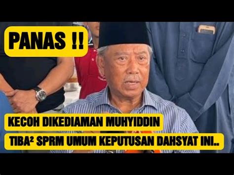 PANASKECOH DI KEDIAMAN MUHYIDDIN TIBA² SPRM UMUM KEPUTUSAN PALING