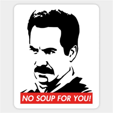 No Soup For You! - Seinfeld - Sticker | TeePublic