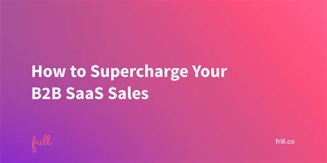 How To Supercharge Your B B Saas Sales