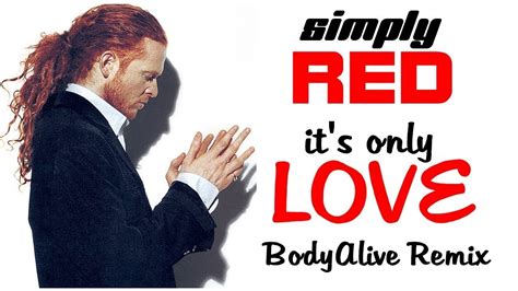 Simply Red It S Only Love Bodyalive Remix Full Version