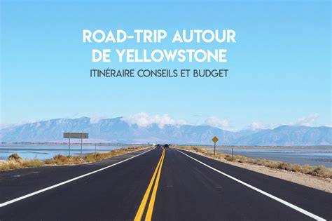 Road Trip Aux Tats Unis Autour De Yellowstone Itin Raire Conseils