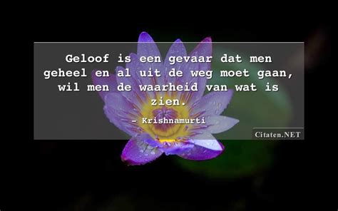 Citaten Net Krishnamurti Geloof Is Een Gevaar Dat Men Geheel En Al