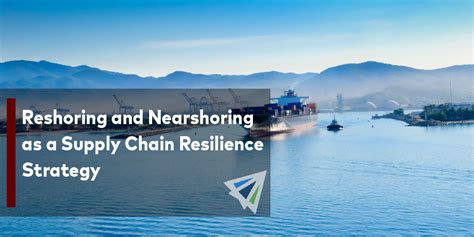 Reshoring And Nearshoring As A Supply Chain Resilience Strategy Land