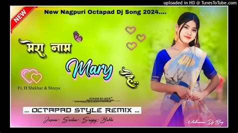 Mera Naam Mary Hai New Nagpuri Song Dj New Nagpuri Dj Song New