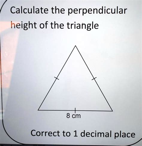 SOLVED: Calculate the perpendicular height of the triangle. Please help ...