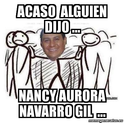 Meme Personalizado Acaso Alguien Dijo NaNCY AURORA NAVARRO GIL