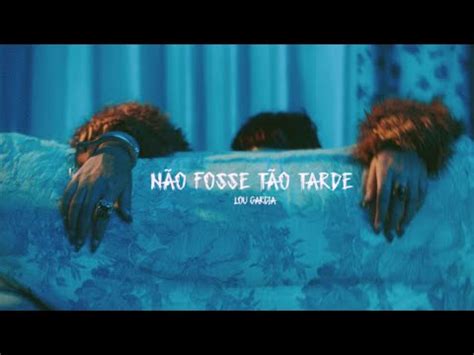 Não Fosse Tão Tarde Letra - Lou Garcia - Não Fosse Tão Tarde | Vídeo Musical, Letra de la Canción y ...