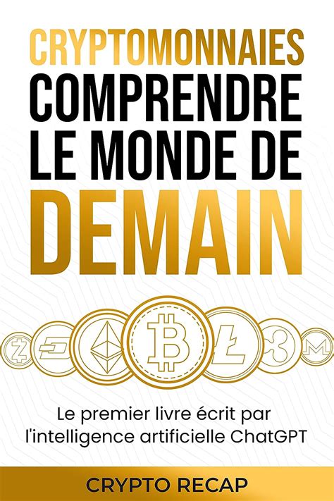 Cryptomonnaies comprendre le monde de demain Le premier livre écrit