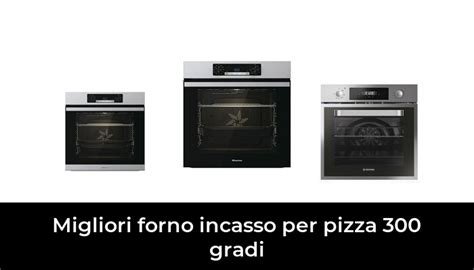 47 Migliori Forno Incasso Per Pizza 300 Gradi Nel 2023 Secondo 484