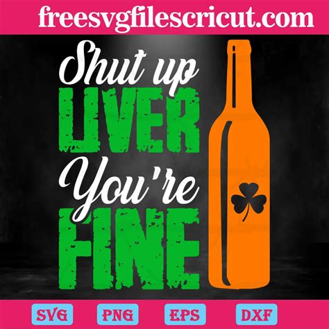 Shut Up Liver Youre Fine Patricks Day Svg Free Svg Files For Cricut