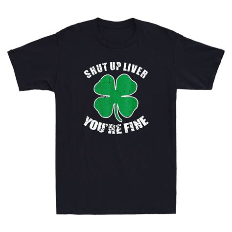 Shut Up Liver Youre Fine Funny St Patricks Day Quote T Vintage Men