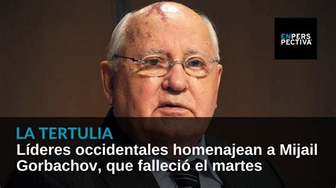 Mijail Gorbachov 1931 2022 cuál fue el legado del último líder