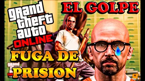 Golpe FUGA De PRISION GTA Online YouTube