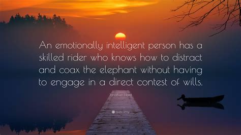 Jonathan Haidt Quote: “An emotionally intelligent person has a skilled rider who knows how to ...