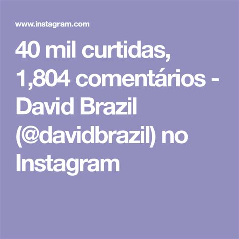 40 mil curtidas 1 804 comentários David Brazil davidbrazil no