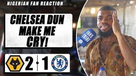 Wolves 2 1 Chelsea Emmanuel Nigerian Fan Reaction Premier League