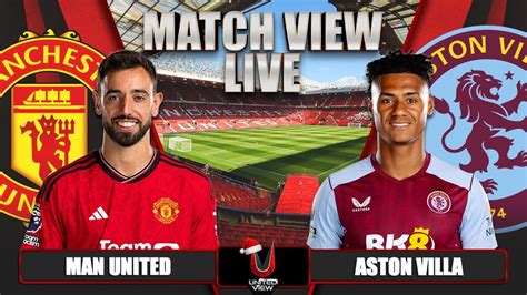 MANCHESTER UNITED 3 2 ASTON VILLA LIVE MATCH VIEW YouTube