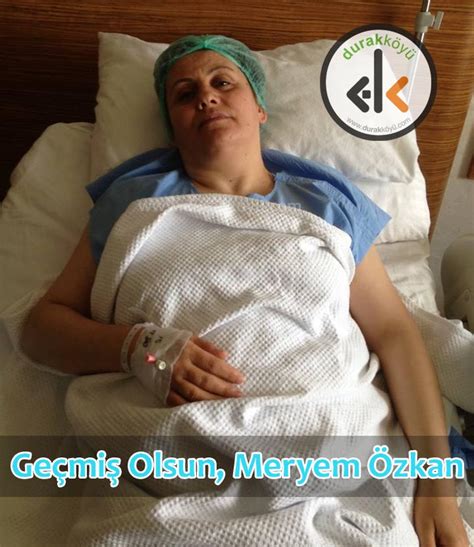 Meryem Özkan Çorluda ameliyat oldu Durak Köyü