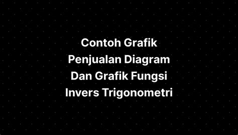 Contoh Grafik Penjualan Diagram Dan Grafik Fungsi Invers Trigonometri