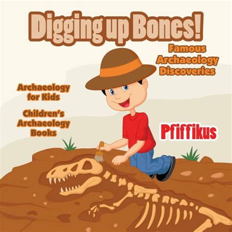 Digging Up Bones! Famous Archaeology Discoveries - Archaeology for kids ...