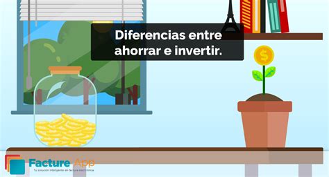 Diferencias Entre Ahorrar E Invertir Facture App