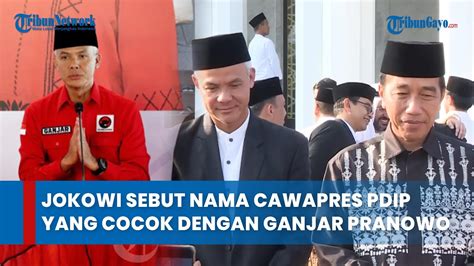 Jokowi Blak Blakan Sebut Nama Cawapres Pdip Yang Cocok Dengan Ganjar