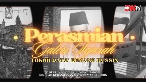 EP KHAS PERASMIAN GALERI SEJARAH TOKOH DATO DEMANG HUSSIN YouTube