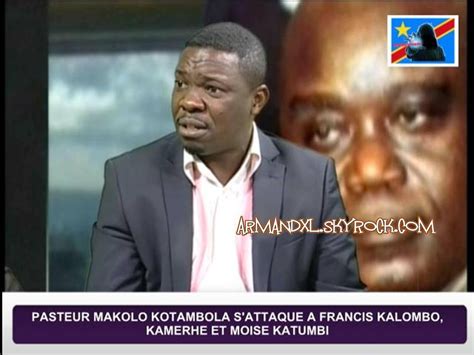 Pasteur Makolo Kotambola S Attaque Francis Kalombo Kamerhe Et Mo Se