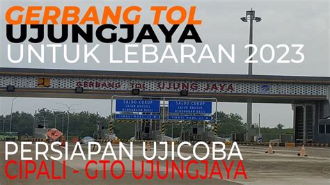 Tol Cisumdawu Gto Ujungjaya Cipali Siap Dibuka Youtube