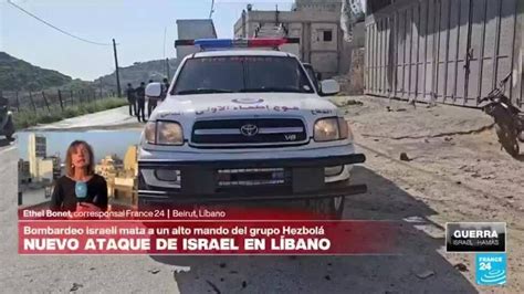 Informe Desde Beirut Bombardeo Israelí Mata A Alto Mando De Hezbolá En Líbano France 24