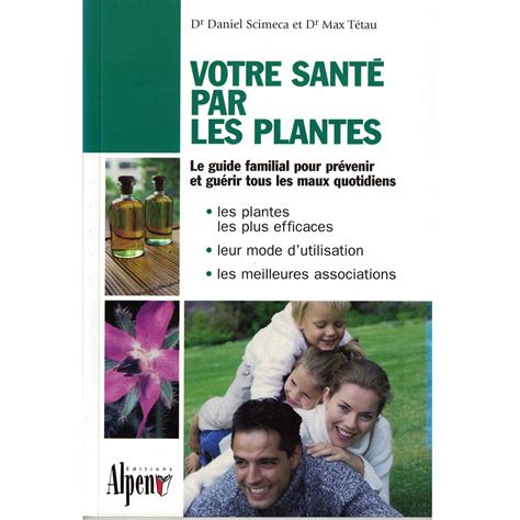 Votre Sant Par Les Plantes Dr Daniel Scimeca Dr Max T Tau