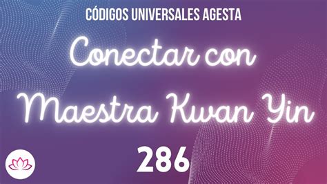 CÓDIGO SAGRADO AGESTA PARA CONECTAR CON LA MAESTRA ASCENDIDA KWAN